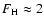 $F_{\rm H} \approx 2$