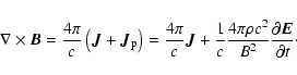 \begin{displaymath}%
\nabla \times \vec B=\frac{4 \pi }{c} \left( \vec J + \vec ...
...c{4 \pi \rho c^2}{B^2} \frac{\partial \vec E}{\partial t}\cdot
\end{displaymath}