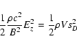 \begin{displaymath}%
\frac{1}{2}\frac{\rho c^2}{B^2}E_z^2=\frac{1}{2} \rho Vs^{2}_{D}
\end{displaymath}