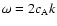 $\omega=2 c_{\rm A} k$