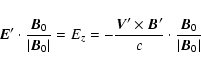 \begin{displaymath}%
\vec E^ \prime \cdot \frac{\vec B_0}{ \vert\vec B_0 \vert}=...
...ec B^{\prime} }{c} \cdot \frac{\vec B_0}{ \vert\vec B_0 \vert}
\end{displaymath}
