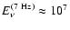 $E_\nu^{(\rm 7~Hz)} \approx 10^7$