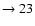 $ \rightarrow 23$