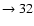 $ \rightarrow 32$