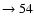 $ \rightarrow 54$