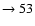 $ \rightarrow 53$