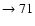 $ \rightarrow 71$
