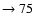 $ \rightarrow 75$