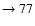 $ \rightarrow 77$