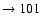 $ \rightarrow 101$