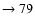 $ \rightarrow 79$