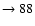 $ \rightarrow 88$