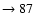 $ \rightarrow 87$