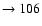 $ \rightarrow 106$