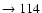 $ \rightarrow 114$