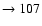 $ \rightarrow 107$