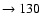 $ \rightarrow 130$