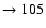$ \rightarrow 105$