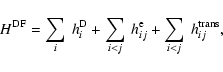 \begin{displaymath}%
H^{{\rm DF}} = \sum\limits_{i}\ h_{i}^{\rm D} +
\sum\limit...
...}\ h_{ij}^{{\rm e}} +
\sum\limits_{i<j}\ h_{ij}^{{\rm trans}},
\end{displaymath}