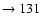 $ \rightarrow 131$