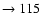 $ \rightarrow 115$