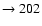 $ \rightarrow 202$