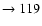 $ \rightarrow 119$