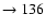 $ \rightarrow 136$