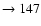 $ \rightarrow 147$