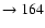 $ \rightarrow 164$