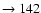 $ \rightarrow 142$
