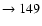 $ \rightarrow 149$