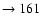 $ \rightarrow 161$