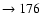$ \rightarrow 176$