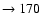 $ \rightarrow 170$