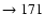 $ \rightarrow 171$