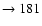 $ \rightarrow 181$