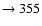 $ \rightarrow 355$