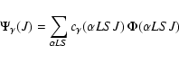 \begin{displaymath}%
\Psi_{\gamma} (J)=\sum\limits_{\alpha LS}c_{\gamma}(\alpha LSJ)~\Phi (\alpha LSJ)
\end{displaymath}