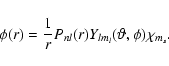 \begin{displaymath}%
\phi (r)=\frac{1}{r}P_{nl}(r)Y_{lm_{l}}(\vartheta ,\phi )\chi _{m_{s}}.
\end{displaymath}