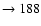 $ \rightarrow 188$
