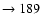 $ \rightarrow 189$
