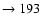 $ \rightarrow 193$