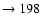 $ \rightarrow 198$