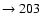 $ \rightarrow 203$