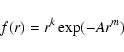 \begin{displaymath}%
f(r)=r^{k}\exp (-Ar^{m})
\end{displaymath}