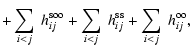$\displaystyle +
\sum\limits_{i<j}\ h_{ij}^{{\rm soo}}
+
\sum\limits_{i<j}\ h_{ij}^{{\rm ss}} +
\sum\limits_{i<j}\ h_{ij}^{{\rm oo}},$