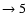 $ \rightarrow 5$