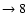 $ \rightarrow 8$