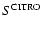 $S^{{\rm CITRO}}$